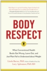 Body Respect : What Conventional Health Books Get Wrong, Leave Out, and Just Plain Fail to Understand about Weight - eBook
