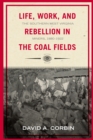 Life, Work, and Rebellion in the Coal Fields : The Southern West Virginia Miners, 1880-1922 2nd Edition - eBook