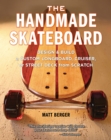 The Handmade Skateboard : Design & Build a Custom Longboard, Cruiser, or Street Deck from Scratch - eBook