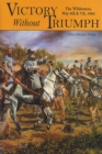 Victory without Triumph : The Wilderness May 6th & 7th, 1864 - eBook
