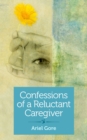 Confessions of a Reluctant Caregiver - eBook