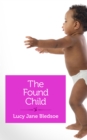 The Found Child : A Tale of Unauthorized Parenthood - eBook