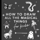 Magical Things: How to Draw Books for Kids, with Unicorns, Dragons, Mermaids, and More - Book
