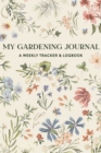 My Gardening Journal : A Weekly Tracker and Logbook for Planning Your Garden - Book