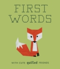 First Words with Cute Quilted Friends : A Padded Board Book for Infants and Toddlers featuring First Words and Adorable Quilt Block Pictures - Book