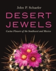 Desert Jewels : Cactus Flowers of the Southwest and Mexico - eBook