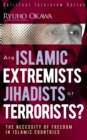 Are Islamic Extremists Jihadists or Terrorists? : The Necessity of Freedom in Islamic Countries - eBook