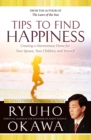 Tips to Find Happiness : Creating a Harmonious Home for Your Spouse, Your Children, and Yourself - eBook
