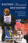 Racing Toward Recovery : The Extraordinary Story of Alaska Musher Mike Williams Sr. - eBook