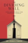 The Dividing Wall : How Racism Split The American Church - eBook