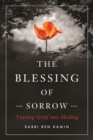The Blessing of Sorrow : Turning Grief into Healing - eBook
