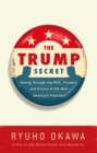 The Trump Secret : Seeing Through the Past, Present, and Future of the New American President - eBook
