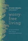 Worry-Free Living : Let Go of Stress and Live in Peace and Happiness - eBook