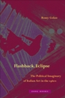 Flashback, Eclipse : The Political Imaginary of Italian Art in the 1960s - eBook