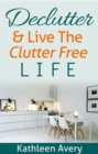 Declutter & Live the Clutter Free Life - eBook