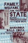 Family, Welfare, and the State : Between Progressivism and the New Deal - eBook