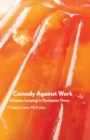 Comedy Against Work : Utopian Longing in Dystopian Times - Book
