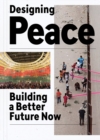 Designing Peace : Building a Better Future Now - Book