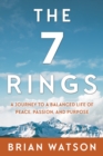 The 7 Rings : A Journey to a Balanced Life of Peace, Passion, And Purpose - eBook