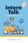 Intern Talk : A Guide to Walking the Walk - eBook