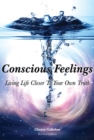 Conscious Feelings : Living Life Closer to Your Own Truth - Book