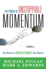Power of Unstoppable Momentum : Key Drivers to Revolutionize Your District - eBook