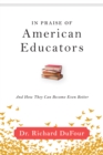 In Praise of American Educators : And How They Can Become Even Better - eBook