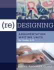 (Re)designing Argumentation Writing Units for Grades 5-12 : . - eBook
