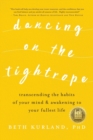 Dancing on the Tightrope : Transcending the Habits of Your Mind & Awakening to Your Fullest Life - Book