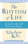 The Rhythm of Life : Living Everyday With Passion and Purpose - eBook