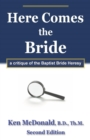 Here Comes The Bride : A Critique of the Baptist Bride Heresy - eBook