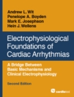 Electrophysiological Foundations of Cardiac Arrhythmias, Second Edition : A Bridge Between Basic Mechanisms and Clinical Electrophysiology - eBook