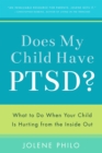 Does My Child Have Ptsd? : What to Do When Your Child Is Hurting from the Inside Out - eBook