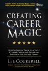 Creating Career Magic : How To Stay On Track To Achieve A Stellar Career And Survive And Thrive The Ups And Downs - eBook