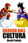 Dragon Ball Cultura Volumen 1 : Origen - eBook