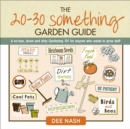 The 20-30 Something Garden Guide : A No-Fuss, Down and Dirty, Gardening 101 for Anyone Who Wants to Grow Stuff - eBook