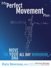 My Perfect Movement Plan : The Move Your DNA All Day Workbook - Book