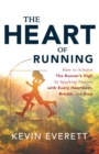 The Heart of Running : How to Achieve The Runner's High by Sparking Passion with Every Heartbeat, Breath and Step - eBook