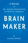 Brain Maker by Dr. David Perlmutter and Kristin Loberg | A Review : The Power of Gut Microbes to Heal and Protect Your Brain-for Life - eBook