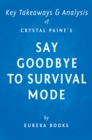Say Goodbye to Survival Mode by Crystal Paine | Key Takeaways & Analysis : 9 Simple Strategies to Stress Less, Sleep More, and Restore Your Passion for Life - eBook