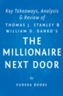 The Millionaire Next Door: by Thomas J. Stanley and William D. Danko | Key Takeaways, Analysis & Review : The Surprising Secrets of America's Wealthy - eBook