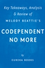 Codependent No More: by Melody Beattie | Key Takeaways, Analysis & Review : How to Stop Controlling Others and Start Caring for Yourself - eBook