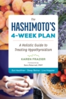 The Hashimoto's 4-Week Plan : A Holistic Guide to Treating Hypothyroidism - eBook