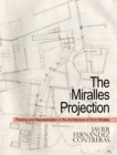 The Miralles Projection : Thinking and Representation in the Architecture of Enric Miralles - Book