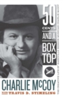 Fifty Cents and a Box Top : The Creative Life of Nashville Session Musician Charlie McCoy - eBook