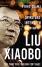 Spiritual Interview with Liu Xiaobo : The Fight for Freedom Continues - eBook