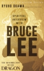 Spiritual Interview with Bruce Lee : The Resurrection of the Dragon - eBook