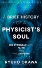 A Brief History of a Physicist's Soul : His Struggle with Faith and the Universe - eBook