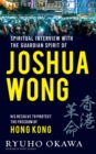 Spiritual Interviews with the Guardian Spirit of Joshua Wong : His resolve to protect the freedom of Hong Kong - eBook