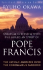 Spiritual Interview with the Guardian Spirit of Pope Francis : The Vatican Agonizes over the Coronavirus Pandemic - eBook